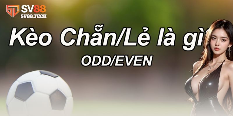 Kèo chẵn lẻ là gì?