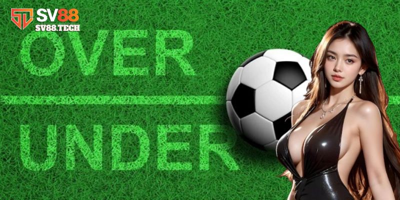 Cách đọc kèo Under/Over
